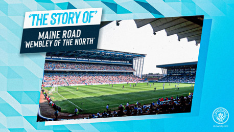 The Story of: Maine Road - Wembley of The North